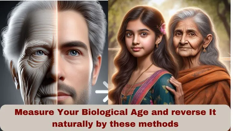 Measure Your Biological Age and reverse It naturally by these methods